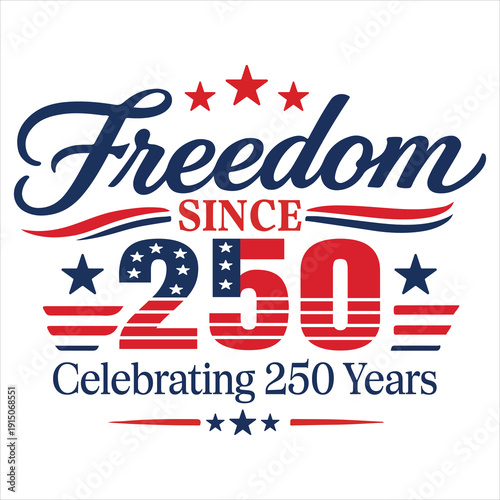 Freedom Since 1776 Shirt Design, USA 4th of July Shirt, America 250 Years Shirt, Patriotic Independence Day, Retro Freedom Tee ClipArt
