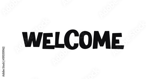 Welcome Bold Monochrome Greeting Text In Playful Style. Great For Door Signs, Posters, Cards, Events And Community Graphics. Simple Fun Vector Illustration.