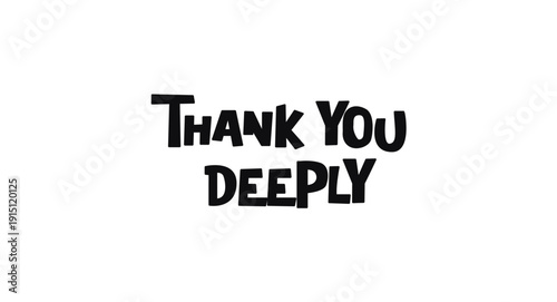 Thank You Deeply Appreciation Text In Playful Bold Lettering. Ideal For Cards, Notes, Stickers, Posters And Social Media Graphics. Fun And Friendly Black And White Vector Illustration.