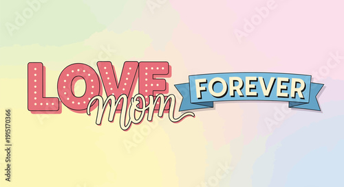 Vector 'Love Mom Forever' typographic text with pastel background