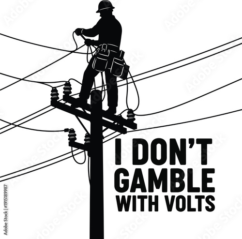 Lineman Silhouette I Don’t Gamble With Volts Illustration