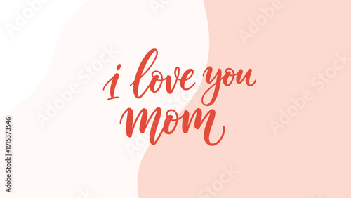 Beautiful red handwritten calligraphy text saying I love you mom on a soft pink and white abstract wavy background for a greeting card.
