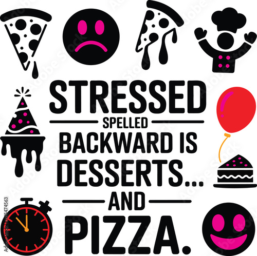 Stressed spelled backward is desserts and pizza quote vector