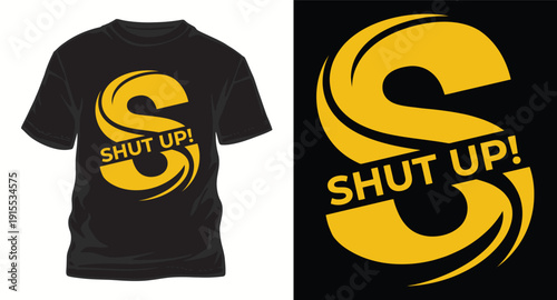 Black t-shirt design featuring a bold yellow letter S and the phrase shut up, a simple and striking graphic