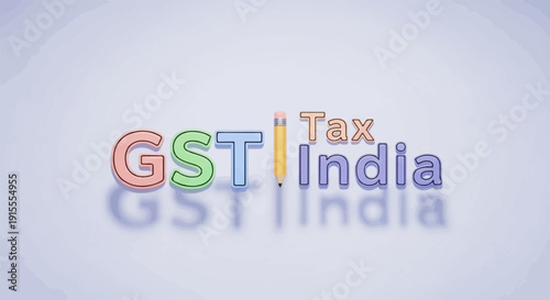 Colorful 3D letters spell "GST India Tax" with a pencil