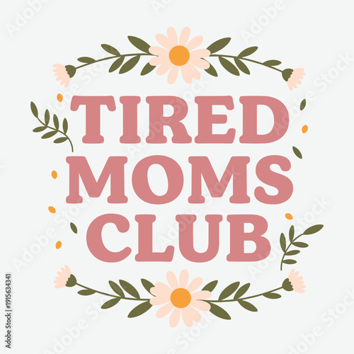 Tired Moms Club Floral Wreath Typography - Motherhood Community and Support