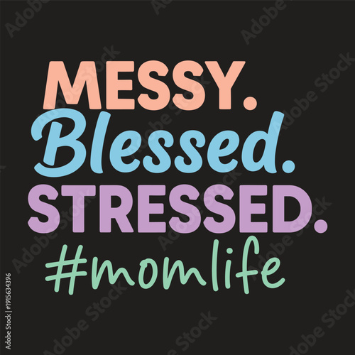 Messy Blessed Stressed Momlife Hashtag - Modern Parenthood and Daily Life