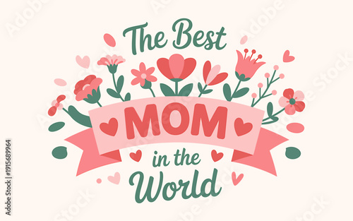 The best mom in the world Mothers Day floral heart design