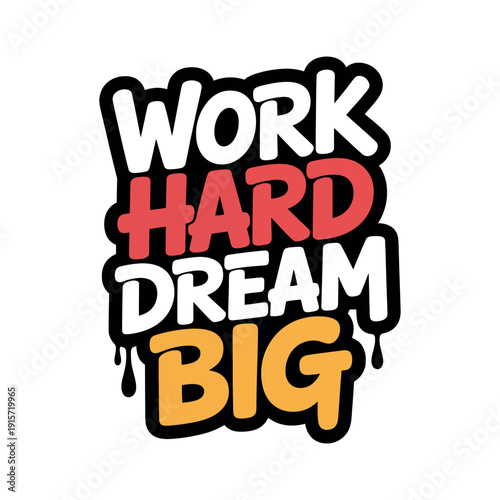 A motivational poster with a bold message to work hard and dream big always