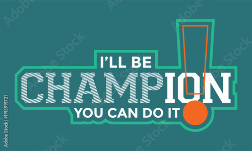 I'll be Champion. Stylish slogan typography tee shirt design. Motivation and inspirational quote. Clothing,t shirt,apparel and other uses.