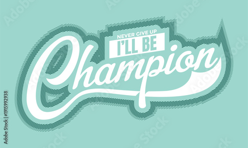 I'll be Champion. Stylish slogan typography tee shirt design. Motivation and inspirational quote. Clothing,t shirt,apparel and other uses.