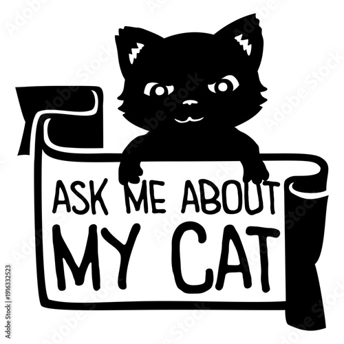Ask me about my cat – the perfect funny saying for every proud cat lover. Great gift idea for cat moms, dads, and anyone obsessed with their feline.