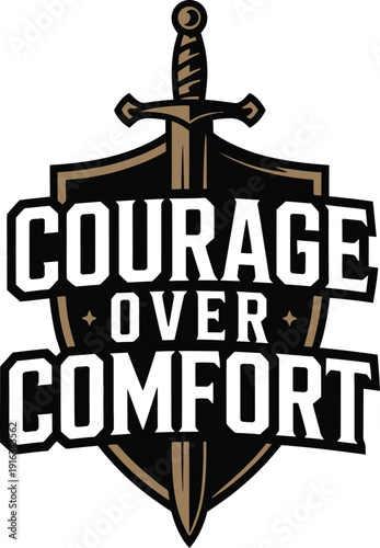 A motivational graphic with a shield and sword and the phrase Courage Over Comfort