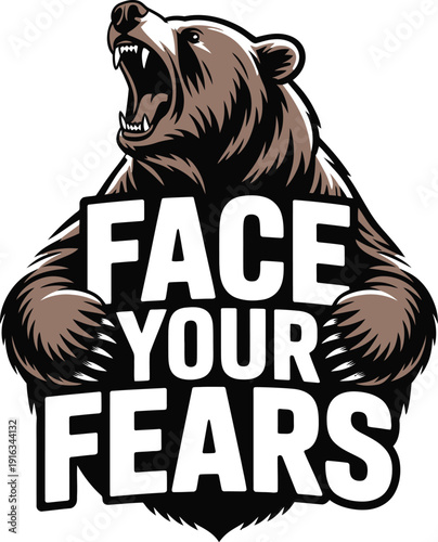 A motivational illustration of a bear with the words 'Face Your Fears'