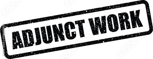 Black grunge effect rubber stamp displaying adjunct work text for temporary employment or supplemental jobs