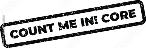 Count Me In Core declaration on a rectangular grunge style stamp symbolizing central involvement