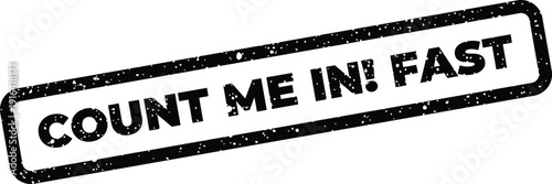 Count Me In Fast statement on a grungy rectangular seal signifying quick action or speed