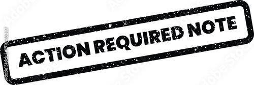 Distressed black rectangular stamp mark with uppercase text ACTION REQUIRED NOTE for important document notifications
