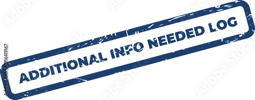 Distressed rectangular rubber stamp effect with text stating additional information is needed for a specific log record