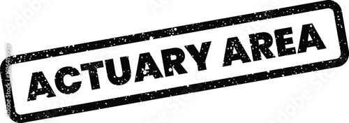 Distressed rectangular rubber stamp with bold lettering ACTUARY AREA indicating a specific professional and mathematical field