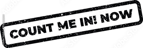 Distressed rectangular stamp featuring COUNT ME IN! NOW text, ideal for digital graphics and print media projects