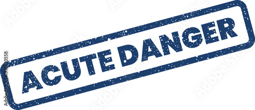 Distressed rectangular stamp featuring the phrase ACUTE DANGER, conveying urgency and hazardous situations