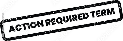 Distressed rectangular stamp showcasing an official notice for an action required term