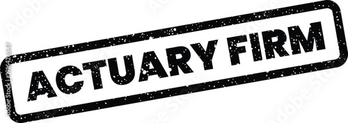 Distressed rubber stamp effect featuring the important phrase Actuary Firm in a bold official font style
