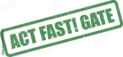 Green textured stamp mark with the phrase Act Fast Gate, suggesting rapid access or a limited entry window