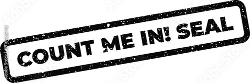 Grunge effect rectangular seal with COUNT ME IN! SEAL message, perfect for commitment and approval indications