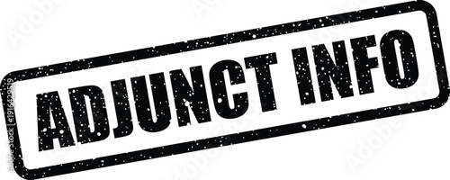 Grunge textured black stamp featuring Adjunct Info text, indicating supplementary information or details for reference