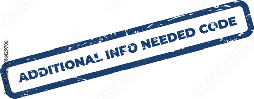 Grunge textured rectangular stamp indicating that additional information is needed regarding a specific code