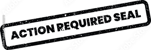 Grunge textured rubber stamp with the words ACTION REQUIRED SEAL for official documents and approval processes