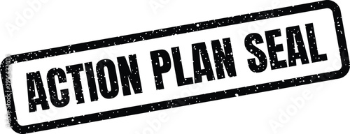 Grungy rectangular stamp highlighting the phrase ACTION PLAN SEAL within its border, useful for official document visuals