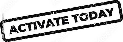 Textured grunge style rubber stamp vector illustration with ACTIVATE TODAY message for immediate action prompts