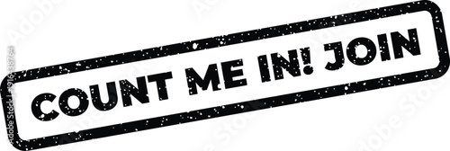 Textured rubber stamp impression with COUNT ME IN! JOIN inviting participation or membership in an activity