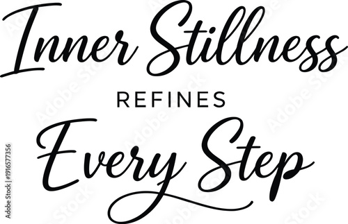 Inner Stillness Refines Every Step elegant script typography vector isolated on transparent background. Black handwritten lettering with a mix of serif and cursive fonts.