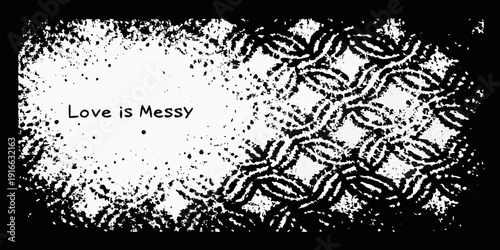 A black and white image featuring chain links and the phrase love is messy