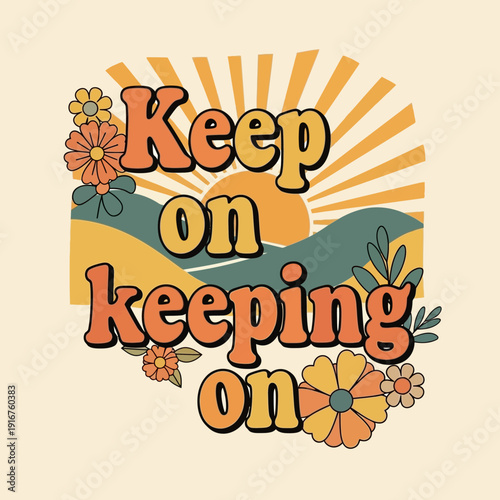 Retro "Keep On Keeping On" Motivational Phrase with Sunset and Flowers