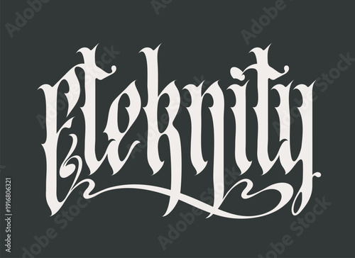 Vector lettering of the word "Eternity" in Gothic script. Suitable for signs, logos, t-shirts, and headlines.