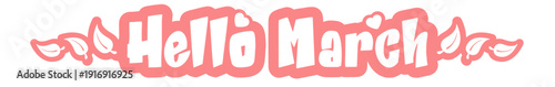 Hello March horizontal wide banner with pink retro typography and leaves, spring monthly header isolated on white. Hello March pink lettering banner. Welcome Spring wide text banner