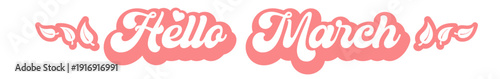 Hello March horizontal wide banner with pink retro typography and leaves, spring monthly header isolated on white. Hello March pink lettering banner. Welcome Spring wide text banner