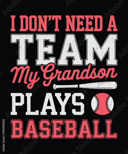 I Don't Need a Team My Grandson Plays Baseball Funny Quote