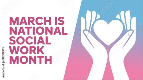 March is National Social Work Month Graphic with Heart in Hands Icon for Community Support Healthcare Advocacy and Non-Profit Organization