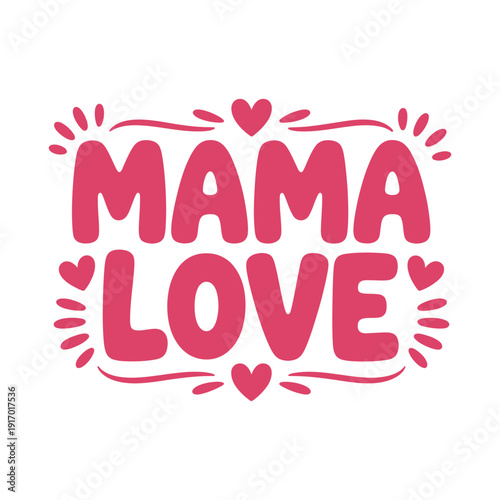 A heartwarming illustration of Mama Love with pink hearts and letters