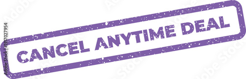 A distressed rectangular stamp featuring CANCEL ANYTIME DEAL for promoting special offers and flexible terms