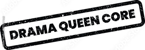A distressed rectangular stamp featuring the phrase DRAMA QUEEN CORE for expressive and bold messaging