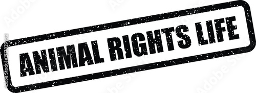 A distressed rectangular stamp featuring the powerful phrase animal rights life, promoting animal welfare causes