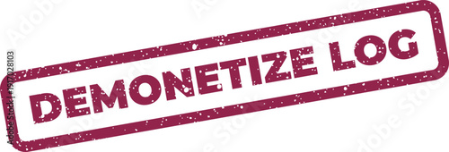 A distressed rectangular stamp with text DEMONETIZE LOG, conveying the cessation of monetizing recorded data or events