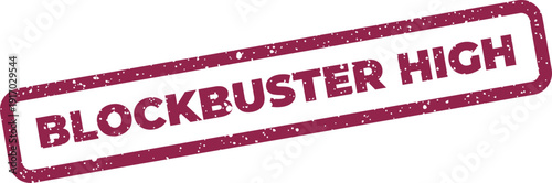 A rectangular grunge textured rubber stamp showcasing Blockbuster High for peak performance or top achievement recognition
